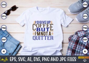 I’d give up coffee but i’m not a quitter,Coffee,coffee t-shirt, coffee design, coffee t-shirt design, coffee svg design,Coffee SVG Bundle, Coffee Quotes SVG file,Coffee svg, Coffee vector, Coffee svg vector,