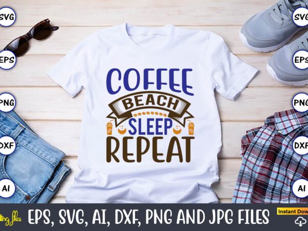 Coffee beach sleep repeat,coffee,coffee t-shirt, coffee design, coffee t-shirt design, coffee svg design,coffee svg bundle, coffee quotes svg file,coffee svg, coffee vector, coffee svg vector, coffee design, coffee t-shirt, coffee