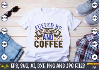 Fueled by mitichondria and coffee,Coffee,coffee t-shirt, coffee design, coffee t-shirt design, coffee svg design,Coffee SVG Bundle, Coffee Quotes SVG file,Coffee svg, Coffee vector, Coffee svg vector, Coffee design, Coffee t-shirt,
