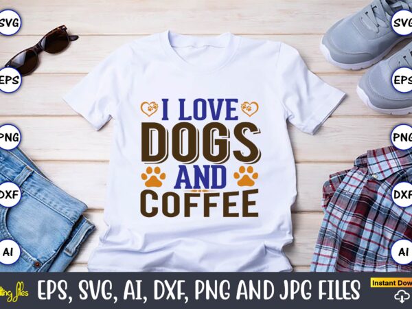 I love dogs and coffee,coffee,coffee t-shirt, coffee design, coffee t-shirt design, coffee svg design,coffee svg bundle, coffee quotes svg file,coffee svg, coffee vector, coffee svg vector, coffee design, coffee t-shirt,