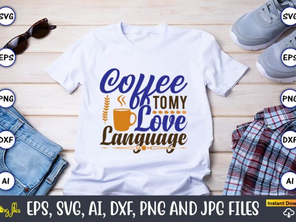 Coffee to my love language,coffee,coffee t-shirt, coffee design, coffee t-shirt design, coffee svg design,coffee svg bundle, coffee quotes svg file,coffee svg, coffee vector, coffee svg vector, coffee design, coffee t-shirt,