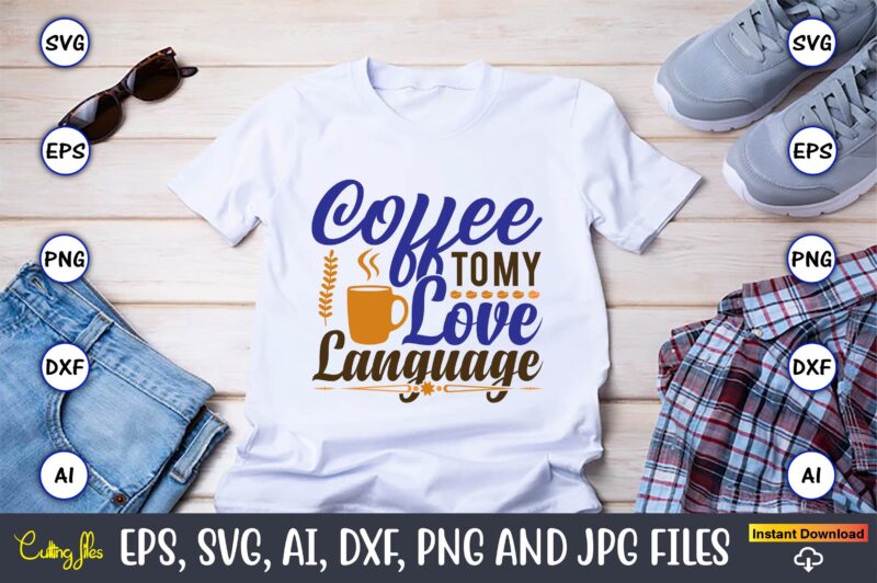 Coffee to my love language,Coffee,coffee t-shirt, coffee design, coffee t-shirt design, coffee svg design,Coffee SVG Bundle, Coffee Quotes SVG file,Coffee svg, Coffee vector, Coffee svg vector, Coffee design, Coffee t-shirt,