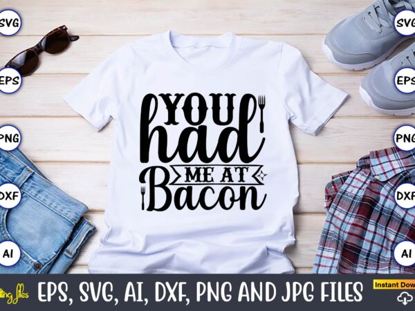 You had me at bacon,cooking,cooking t-shirt,cooking design,cooking t-shirt bundle,cooking crocodile t-shirt, cute crocodile design tee, men alligator design shirt, men’s cooking crocodile t-shirt, christmas gift,kitchen svg, kitchen svg bundle, kitchen