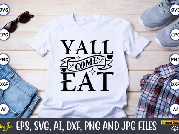 Yall come eat,cooking,cooking t-shirt,cooking design,cooking t-shirt bundle,cooking crocodile t-shirt, cute crocodile design tee, men alligator design shirt, men’s cooking crocodile t-shirt, christmas gift,kitchen svg, kitchen svg bundle, kitchen cut file,