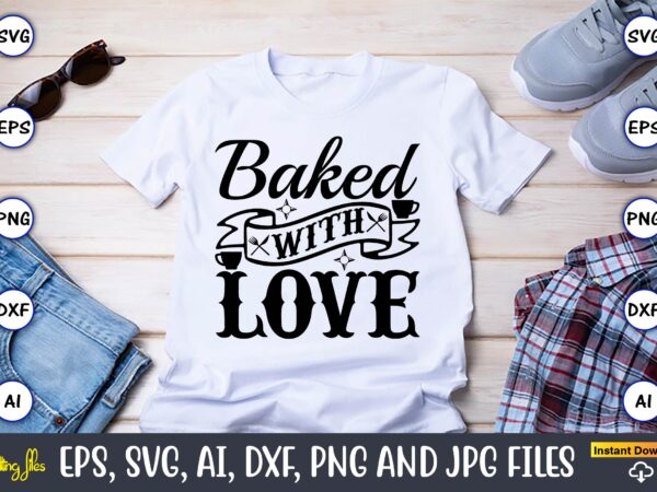 Baked with love,cooking,cooking t-shirt,cooking design,cooking t-shirt bundle,cooking crocodile t-shirt, cute crocodile design tee, men alligator design shirt, men’s cooking crocodile t-shirt, christmas gift,kitchen svg, kitchen svg bundle, kitchen cut file,