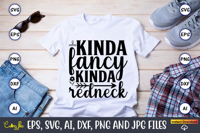 Kinda fancy kinda redneck,Countries, Countries svg, Countries t-shirt, Countries svg design, Countries t-shirt design, Countries vector,Countries svg bundle, Countries t-shirt bundle,Countries png,Country Bundle, Country, Southern Girl, Southern svg, Country svg,