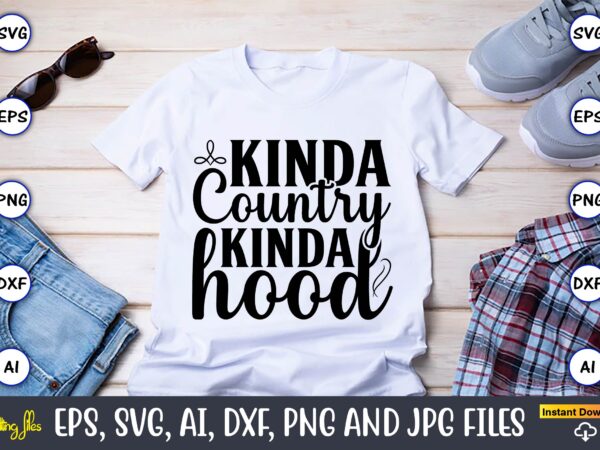 Kinda country kinda hood,countries, countries svg, countries t-shirt, countries svg design, countries t-shirt design, countries vector,countries svg bundle, countries t-shirt bundle,countries png,country bundle, country, southern girl, southern svg, country svg,