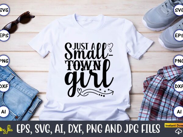 Just a small-town girl,countries, countries svg, countries t-shirt, countries svg design, countries t-shirt design, countries vector,countries svg bundle, countries t-shirt bundle,countries png,country bundle, country, southern girl, southern svg, country svg,