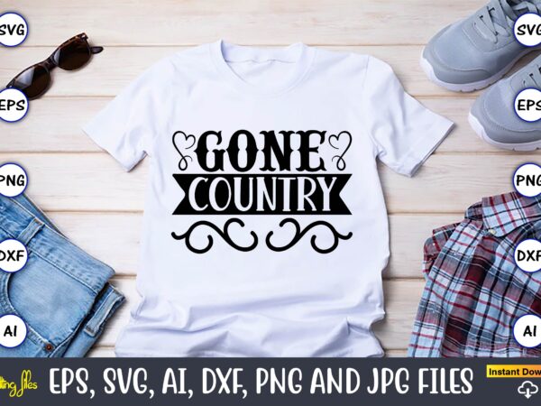 Gone country,countries, countries svg, countries t-shirt, countries svg design, countries t-shirt design, countries vector,countries svg bundle, countries t-shirt bundle,countries png,country bundle, country, southern girl, southern svg, country svg, tennessee whisky,