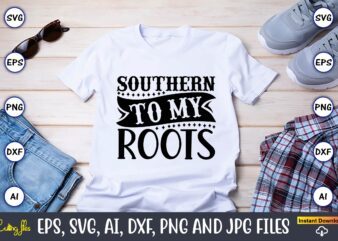 Southern to my roots,Countries, Countries svg, Countries t-shirt, Countries svg design, Countries t-shirt design, Countries vector,Countries svg bundle, Countries t-shirt bundle,Countries png,Country Bundle, Country, Southern Girl, Southern svg, Country svg, Tennessee Whisky, Strawberry wine, Cricut svg, Silhouette svg,Western svg bundle, Western svg,Country Svg,Cowboy Svg,farm svg,Western cut file SVG, Western png, Cowboy Svg Bundle,Western Bundle Png,funny country svg cut file for cricut , country humorous svg file, rodeo svg, cutting design, country shirt design, dxf,Southern SVG,Western svg,Country Svg,Cut Files for Cricut, farm svg,southern cut file SVG, Southern svg, cricut,sassy svg commercial use png,Country living svg, funny county svgs, country girl svg, farm life svgs, living on the farm, country roots svg, country glam svg, farm signs,country living svg, funny county svgs, country girl svg, farm life svgs, living on the farm, country roots svg, country