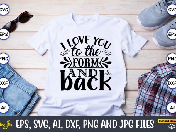 I love you to the form and back,countries, countries svg, countries t-shirt, countries svg design, countries t-shirt design, countries vector,countries svg bundle, countries t-shirt bundle,countries png,country bundle, country, southern girl,
