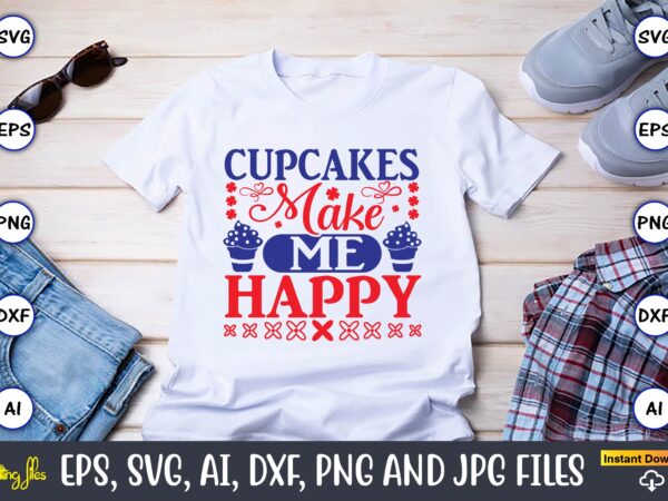 Cupcakes make me happy,cupcake, cupcake svg,cupcake t-shirt, cupcake t-shirt design,cupcake design,cupcake t-shirt bundle,cupcake svg bundle, cake svg cutting files, cakes svg, cupcake svg file,cupcake svg,cupcake svg cutting files,cupcake vector,cupcake svg