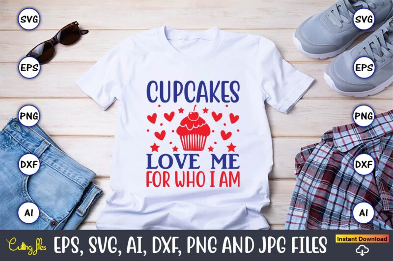 Cupcakes love me for who i am,Cupcake, Cupcake svg,Cupcake t-shirt, Cupcake t-shirt design,Cupcake design,Cupcake t-shirt bundle,Cupcake SVG bundle, Cake Svg Cutting Files, Cakes svg, Cupcake Svg file,Cupcake SVG,Cupcake Svg Cutting