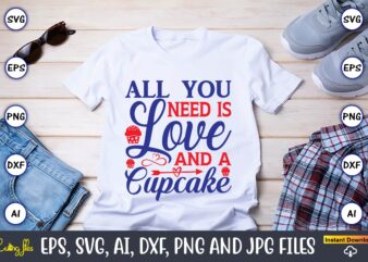 All you need is love and a cupcake,Cupcake, Cupcake svg,Cupcake t-shirt, Cupcake t-shirt design,Cupcake design,Cupcake t-shirt bundle,Cupcake SVG bundle, Cake Svg Cutting Files, Cakes svg, Cupcake Svg file,Cupcake SVG,Cupcake Svg