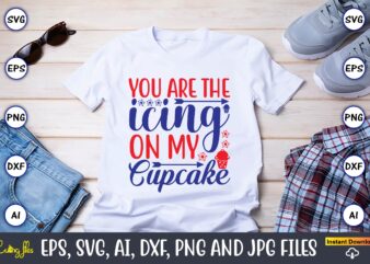 You are the icing on my cupcake,Cupcake, Cupcake svg,Cupcake t-shirt, Cupcake t-shirt design,Cupcake design,Cupcake t-shirt bundle,Cupcake SVG bundle, Cake Svg Cutting Files, Cakes svg, Cupcake Svg file,Cupcake SVG,Cupcake Svg Cutting