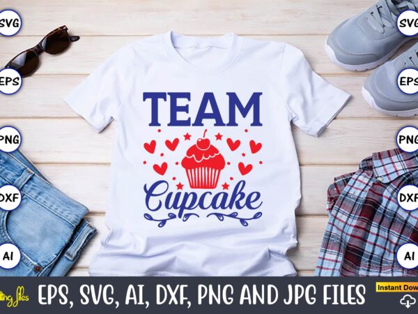 Team cupcake,cupcake, cupcake svg,cupcake t-shirt, cupcake t-shirt design,cupcake design,cupcake t-shirt bundle,cupcake svg bundle, cake svg cutting files, cakes svg, cupcake svg file,cupcake svg,cupcake svg cutting files,cupcake vector,cupcake svg cutting files,sweet