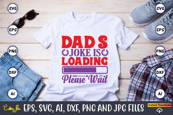 Dad's joke is loading please wait,Father's Day svg Bundle,SVG,Fathers t-shirt, Fathers svg, Fathers svg vector, Fathers vector t-shirt, t-shirt, t-shirt design,Dad svg, Daddy svg, svg, dxf, png, eps, jpg, Print