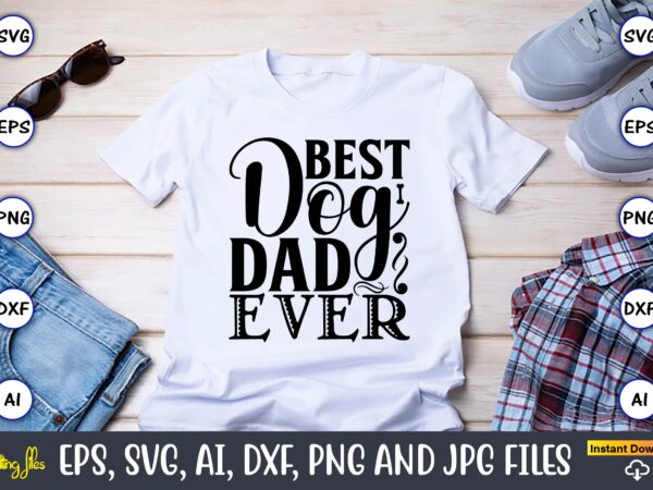 Best dog dad ever,dog, dog t-shirt, dog design, dog t-shirt design,dog bundle svg, dog bundle svg, dog mom svg, dog lover svg, cricut svg, dog quote, funny svg, pet mom