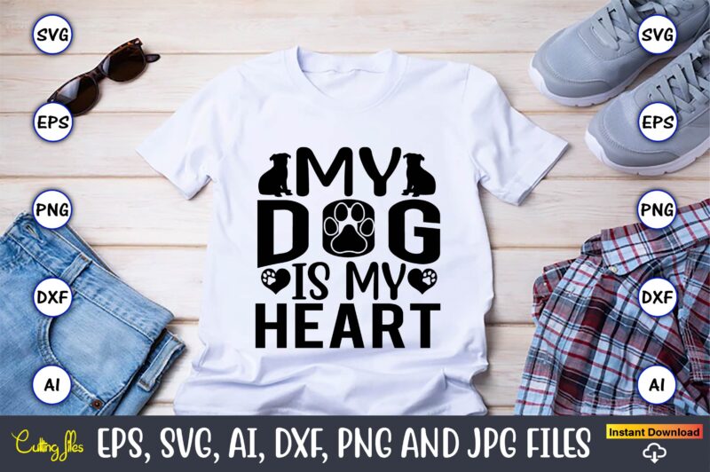 My dog is my heart,Dog, Dog t-shirt, Dog design, Dog t-shirt design,Dog Bundle SVG, Dog Bundle SVG, Dog Mom Svg, Dog Lover Svg, Cricut Svg, Dog Quote, Funny Svg, Pet