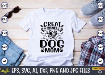 Great Pyrenees dog mom,Dog, Dog t-shirt, Dog design, Dog t-shirt design,Dog Bundle SVG, Dog Bundle SVG, Dog Mom Svg, Dog Lover Svg, Cricut Svg, Dog Quote, Funny Svg, Pet Mom