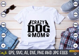 Crazy dog mom,Dog, Dog t-shirt, Dog design, Dog t-shirt design,Dog Bundle SVG, Dog Bundle SVG, Dog Mom Svg, Dog Lover Svg, Cricut Svg, Dog Quote, Funny Svg, Pet Mom Svg,