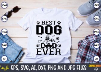 Best dog dad ever,Dog, Dog t-shirt, Dog design, Dog t-shirt design,Dog Bundle SVG, Dog Bundle SVG, Dog Mom Svg, Dog Lover Svg, Cricut Svg, Dog Quote, Funny Svg, Pet Mom