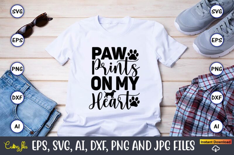 Paw prints on my heart,Dog, Dog t-shirt, Dog design, Dog t-shirt design,Dog Bundle SVG, Dog Bundle SVG, Dog Mom Svg, Dog Lover Svg, Cricut Svg, Dog Quote, Funny Svg, Pet