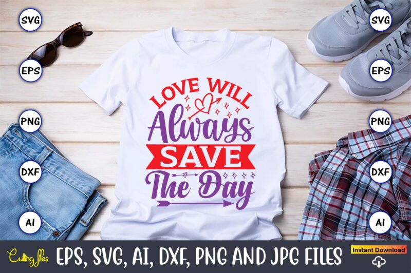 Love will always save the day, Valentine day,Valentine's day t shirt design bundle, valentines day t shirts, valentine’s day t shirt designs, valentine’s day t shirts couples, valentine’s day t