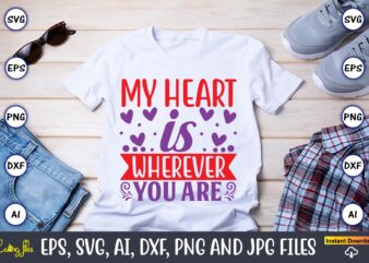 My heart is wherever you are, Valentine day,Valentine’s day t shirt design bundle, valentines day t shirts, valentine’s day t shirt designs, valentine’s day t shirts couples, valentine’s day t