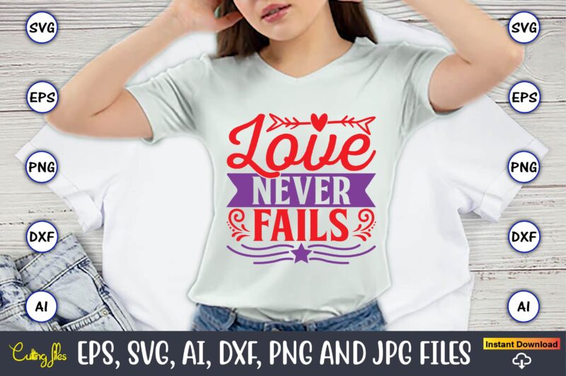 Love never fails,Valentine day,Valentine's day t shirt design bundle, valentines day t shirts, valentine’s day t shirt designs, valentine’s day t shirts couples, valentine’s day t shirt ideas, valentine’s day