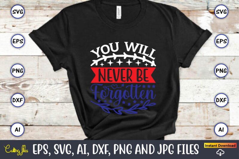 You will never be forgotten,Memorial day,memorial day svg bundle,svg,happy memorial day, memorial day t-shirt,memorial day svg, memorial day svg vector,memorial day vector, memorial day design, t-shirt, t-shirt design,Memorial Day Game