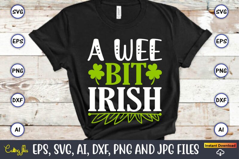 A wee bit Irish,St. Patrick's Day,St. Patrick's Dayt-shirt,St. Patrick's Day design,St. Patrick's Day t-shirt design bundle,St. Patrick's Day svg,St. Patrick's Day svg bundle,St. Patrick's Day Lucky Shirt,St. Patricks Day Shirt,Shamrock
