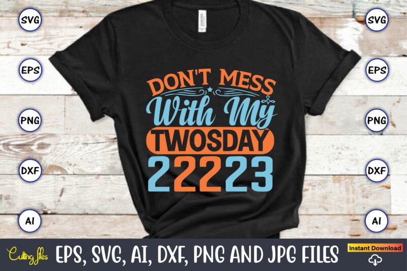 Don't mess with my Twosday 2-22-23,Twosday,Twosdaysvg,Twosday design,Twosday svg design,Twosday t-shirt,Twosday t-shirt design,Twosday SVG Bundle, Happy Twosday SVG, Twosday SVG, Twosday Shirt, 22223 svg, February 22,2023, 2-22-23 svg, Twosday 2023, Cut