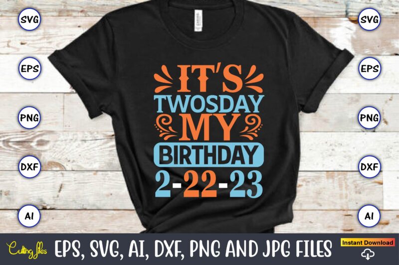 It’s Twosday my birthday 2-22-23,Twosday,Twosdaysvg,Twosday design,Twosday svg design,Twosday t-shirt,Twosday t-shirt design,Twosday SVG Bundle, Happy Twosday SVG, Twosday SVG, Twosday Shirt, 22223 svg, February 22,2023, 2-22-23 svg, Twosday 2023, Cut File