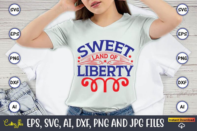 Sweet land of liberty,Independence Day svg Bundle,Independence Day Design Bundle, Design for digital download,4th of July SVG Bundle, Independence Day svg, Independence Day t-shirt, Independence Day design, Independence Day, Independence
