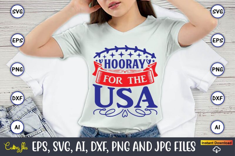 Hooray for the usa,Independence Day svg Bundle,Independence Day Design Bundle, Design for digital download,4th of July SVG Bundle, Independence Day svg, Independence Day t-shirt, Independence Day design, Independence Day, Independence