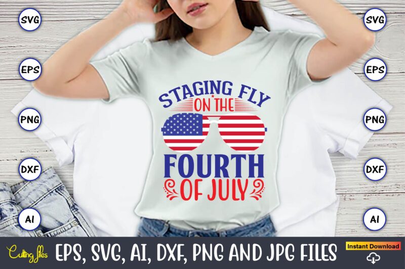 Staging fly on the 4th of july,Independence Day svg Bundle,Independence Day Design Bundle, Design for digital download,4th of July SVG Bundle, Independence Day svg, Independence Day t-shirt, Independence Day design,