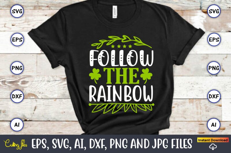 Follow the rainbow, St. Patrick's Day,St. Patrick's Dayt-shirt,St. Patrick's Day design,St. Patrick's Day t-shirt design bundle,St. Patrick's Day svg,St. Patrick's Day svg bundle,St. Patrick's Day Lucky Shirt,St. Patricks Day Shirt,Shamrock