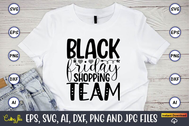 Black friday shopping team,Black Friday, Black Friday design,Black Friday svg, Black Friday t-shirt,Black Friday t-shirt design,Black Friday png,Black Friday SVG Bundle, Woman Shirt,Black Friday Crew, Black Friday SVG,black friday shopping,
