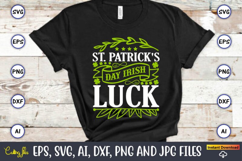 St. Patrick's day Irish luck, St. Patrick's Day,St. Patrick's Dayt-shirt,St. Patrick's Day design,St. Patrick's Day t-shirt design bundle,St. Patrick's Day svg,St. Patrick's Day svg bundle,St. Patrick's Day Lucky Shirt,St. Patricks
