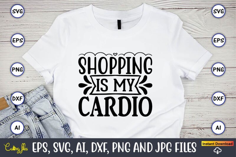 Shopping is my cardio,Black Friday, Black Friday design,Black Friday svg, Black Friday t-shirt,Black Friday t-shirt design,Black Friday png,Black Friday SVG Bundle, Woman Shirt,Black Friday Crew, Black Friday SVG,black friday shopping,