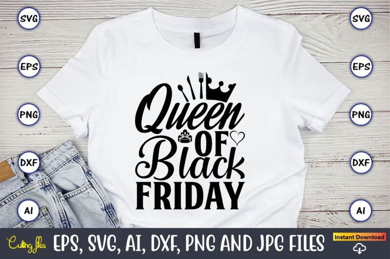 Queen of black friday,Black Friday, Black Friday design,Black Friday svg, Black Friday t-shirt,Black Friday t-shirt design,Black Friday png,Black Friday SVG Bundle, Woman Shirt,Black Friday Crew, Black Friday SVG,black friday shopping,