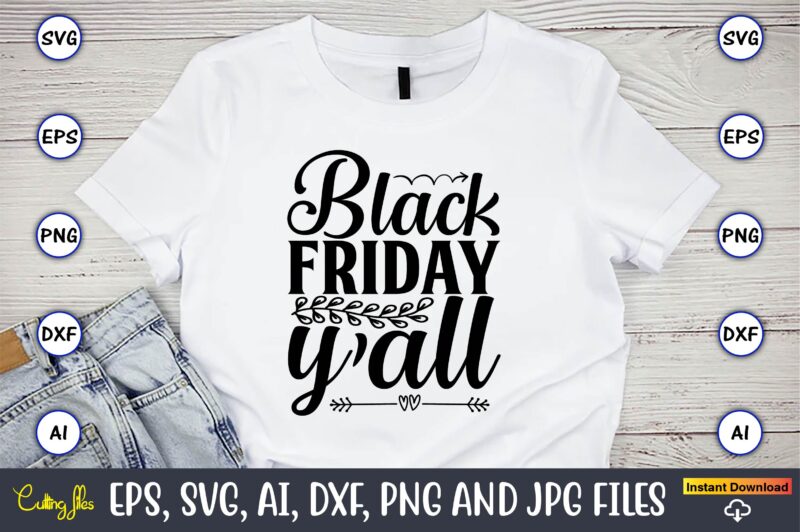 Black friday y’all,Black Friday, Black Friday design,Black Friday svg, Black Friday t-shirt,Black Friday t-shirt design,Black Friday png,Black Friday SVG Bundle, Woman Shirt,Black Friday Crew, Black Friday SVG,black friday shopping, black