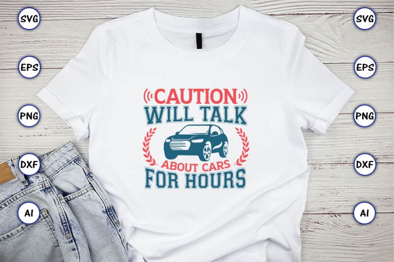 Caution will talk about cars for hours,Car,Cart-shirt, Car design, Car t-shirt bundle, Car t-shirt design,Car Svg Bundle,Sport Car Svg, Vintage Car Svg,Race Car Svg, Sport Car Svg, Car Svg Bundle,Instant