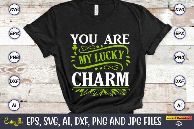 You are my lucky charm,St. Patrick's Day,St. Patrick's Dayt-shirt,St. Patrick's Day design,St. Patrick's Day t-shirt design bundle,St. Patrick's Day svg,St. Patrick's Day svg bundle,St. Patrick's Day Lucky Shirt,St. Patricks Day