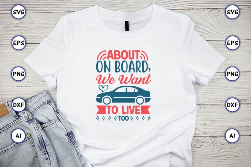About on board, we want to live too,Car,Cart-shirt, Car design, Car t-shirt bundle, Car t-shirt design,Car Svg Bundle,Sport Car Svg, Vintage Car Svg,Race Car Svg, Sport Car Svg, Car Svg