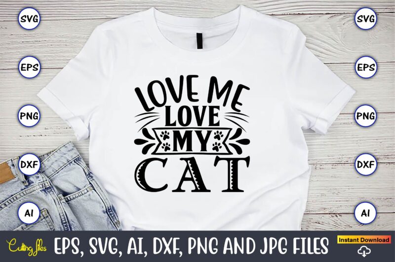 Love me love my cat,Cat svg t-shirt design, cat lover, i love cat,Cat Svg, Bundle Svg, Cat Bundle Svg, Silhouette Svg, Black Cats Svg, Black Design Svg,Silhouette Bundle Svg, Png