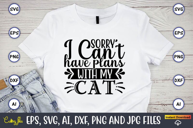 Sorry i can’t have plans with my cat,Cat svg t-shirt design, cat lover, i love cat,Cat Svg, Bundle Svg, Cat Bundle Svg, Silhouette Svg, Black Cats Svg, Black Design Svg,Silhouette