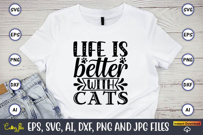 Life is better with cats,Cat svg t-shirt design, cat lover, i love cat,Cat Svg, Bundle Svg, Cat Bundle Svg, Silhouette Svg, Black Cats Svg, Black Design Svg,Silhouette Bundle Svg, Png