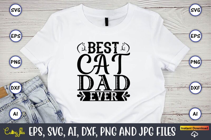 Best cat dad ever,Cat svg t-shirt design, cat lover, i love cat,Cat Svg, Bundle Svg, Cat Bundle Svg, Silhouette Svg, Black Cats Svg, Black Design Svg,Silhouette Bundle Svg, Png Clipart